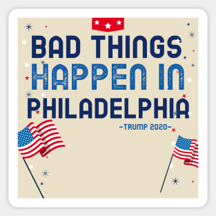 BAD THINGS HAPPEN IN PHILADELPHIA Sticker